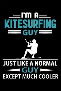I'm A Kitesurfing Guy Just Like A Normal Guy Except Much Cooler Journal