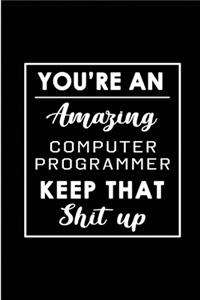 You're An Amazing Computer Programmer. Keep That Shit Up.