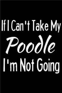 If I Can't Take My Poodle I'm Not Going