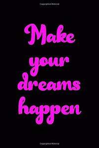 Make your dreams happen