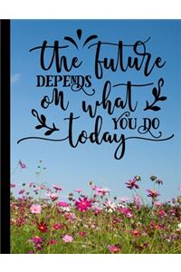 The Future Depends On What You Do Today