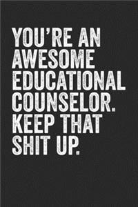 You're An Awesome Educational Counselor Keep That Shit Up