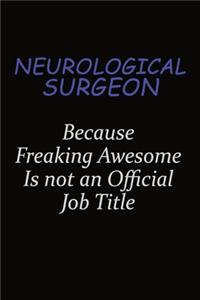 Neurological surgeon Because Freaking Awesome Is Not An Official Job Title