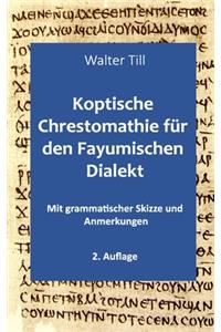 Koptische Chrestomathie für den Fayumischen Dialekt: Mit grammatischer Skizze und Anmerkungen