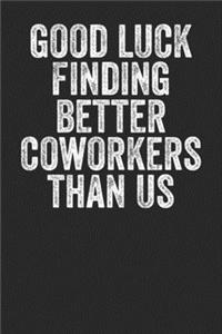 Good Luck Finding Better Co-workers Than Us