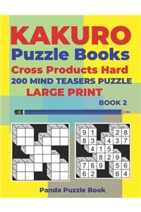 Kakuro Puzzle Book Hard Cross Product - 200 Mind Teasers Puzzle - Large Print - Book 2