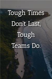 Tough Times Don't Last, Tough Teams Do. Notebook