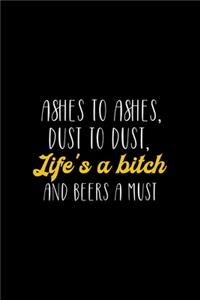Ashes To Ashes, dust To dust, Life's A Bitch And Beers A Must