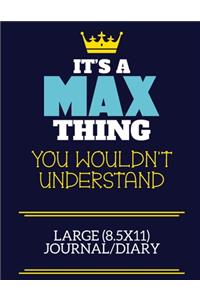 It's A Max Thing You Wouldn't Understand Large (8.5x11) Journal/Diary