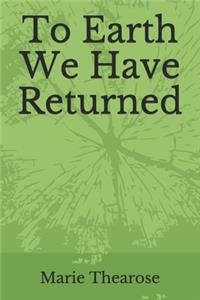 To Earth We Have Returned