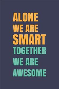 Alone We Are Smart. Together We are Awesome