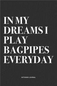 In My Dreams I Play Bagpipes Everyday