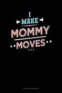 I Make Mommy Moves
