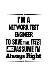 I'm A Network Test Engineer To Save Time, Let's Assume That I'm Always Right