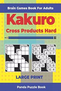 Brain Games Book For Adults - Kakuro Cross Products Hard - Large Print: 200 Mind Teaser Puzzles For Adults