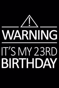 Warning It's My 23rd Birthday