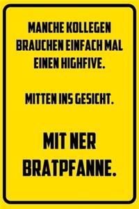 Manche Kollegen brauchen einfach mal einen Highfive. Mitten ins Gesicht. Mit ner Bratpfanne.