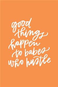 Good Things Happen To Babes Who Hustle