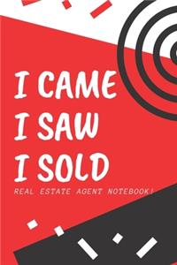 I Came I Saw I Sold - Real Estate Agent Notebook!