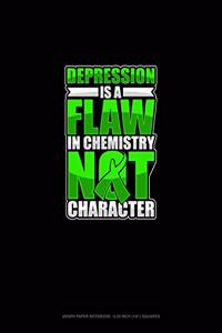 Depression Is A Flaw In Chemistry Not Character