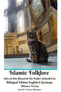 Islamic Folklore Tales of Abu Hurairah The Father of Small Cats Bilingual Edition English and Germany Ultimate Version