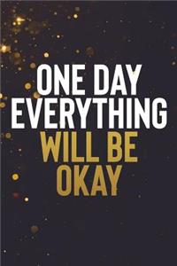 One Day Everything Will Be Ok