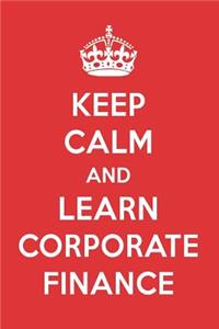 Keep Calm and Learn Corporate Finance: Corporate Finance Designer Notebook