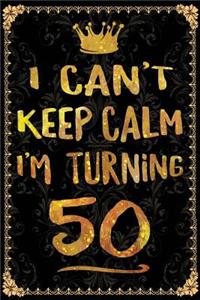 I Can't Keep Calm I'm Turning 50