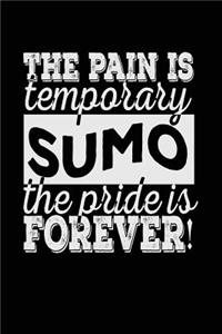 The Pain Is Temporary The Pride Is Forever! Sumo