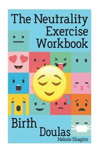 Neutrality Exercise Workbook - Birth Doulas