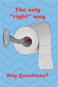The Only Right Way Any Questions?