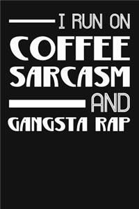 I Run on Coffee Sarcasm and Gangsta Rap