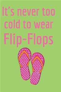 It's Never Too Cold to Wear Flip-Flops