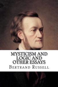 Mysticism and Logic and Other Essays