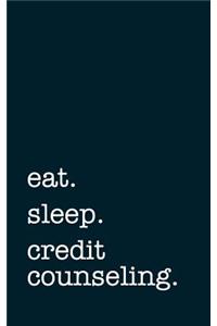 Eat. Sleep. Credit Counseling. - Lined Notebook