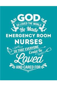 God So Loved the World He Made Emergency Room Nurses So That Everyone Could Be Loved and Cared for