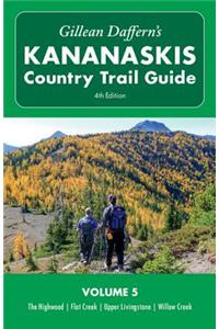 Gillean Daffern's Kananaskis Country Trail Guide - 4th Edition: Volume 5: The Highwood - Flat Creek - Upper Livingstone - Willow Creek