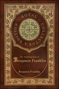 Autobiography of Benjamin Franklin (Royal Collector's Edition) (Case Laminate Hardcover with Jacket)