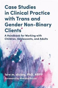 Case Studies in Clinical Practice with Trans and Gender Non-Binary Clients