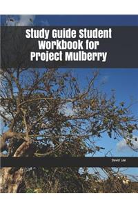 Study Guide Student Workbook for Project Mulberry