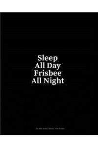 Sleep All Day Frisbee All Night: Blank Sheet Music for Piano