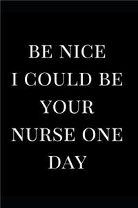Be Nice I Could Be Your Nurse One Day