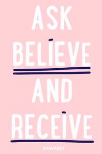 Ask Believe and Receive