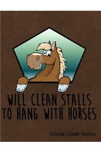 Will Clean Stalls to Hang with Horses Notes