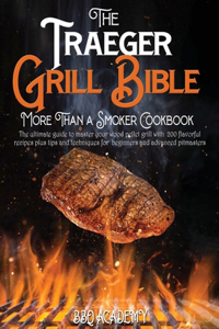 The Traeger Grill Bible - More Than a Smoker Cookbook