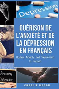 Guérison de l'anxiété et de la dépression En Français/ Healing Anxiety and Depression In French