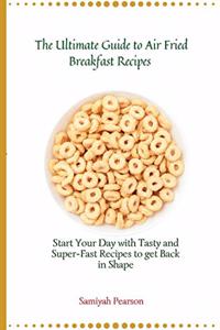 The Ultimate Guide to Air Fried Breakfast Recipes