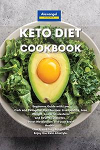 Keto Diet Cookbook: Beginners Guide with Low Carb and Ketogenic Diet Recipes. Live Healthy, Lose Weight, Lower Cholesterol and Reverse Diabetes. Boost Metabolism and yo