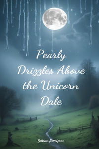 Pearly Drizzles Above the Unicorn Dale