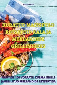 Kuratud Maitsevad Retseptid Kala Ja Mereandide Grillimiseks